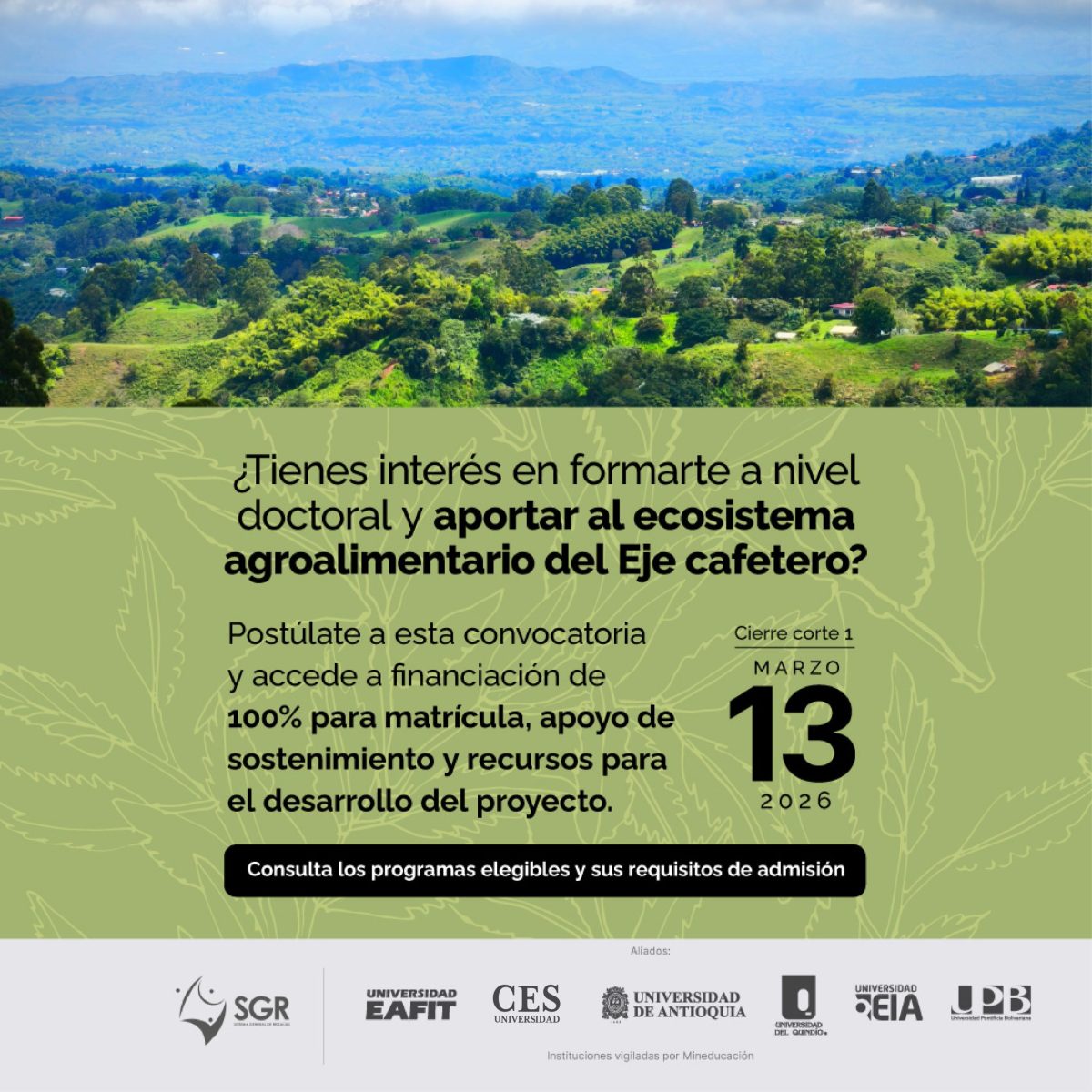 Imagen con un paisaje verde del Eje Cafetero en la parte superior. Sobre un fondo verde claro, aparece el texto de una convocatoria para formación doctoral en el ecosistema agroalimentario del Eje Cafetero, con fecha de cierre del primer corte el 13 de marzo de 2026. En la parte inferior se muestran los logos de las instituciones aliadas.