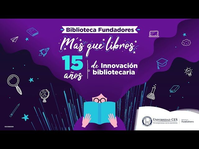 Imagen con fondo morado que muestra el texto “Biblioteca Fundadores. Más que libros: 15 años de innovación bibliotecaria”, acompañada de ilustraciones relacionadas con la lectura y el conocimiento, como lupa, birrete y libros, junto al logo de la Universidad CES.